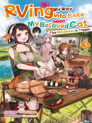 cover image of RVing My Way into Exile with My Beloved Cat: This Villainess Is Trippin', Volume 3
